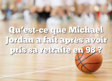 Qu’est-ce que Michael Jordan a fait après avoir pris sa retraite en 98 ?